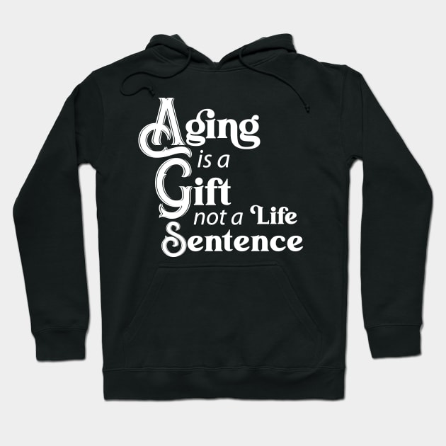 Aging is a Gift (white) Hoodie by KEWDesign